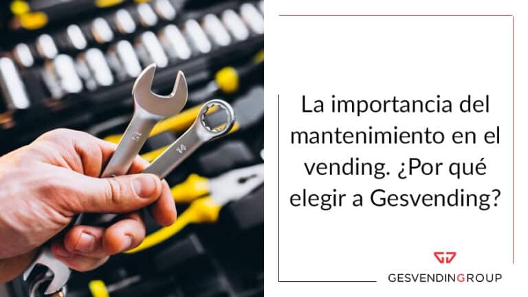 La Importancia Del Mantenimiento En El Vending Gesvending